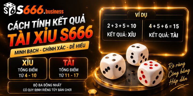 Cách tính kết quả Tài Xỉu S666