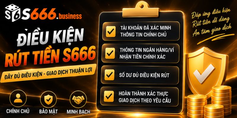 Điều kiện rút tiền tại nhà cái s666