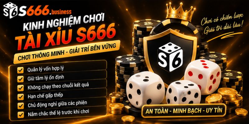Kinh nghiệm chơi Tài Xỉu S666