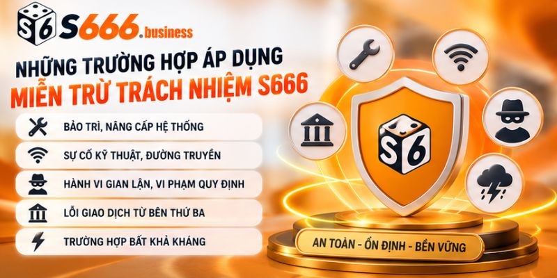 Những trường hợp áp dụng miễn trừ trách nhiệm S666