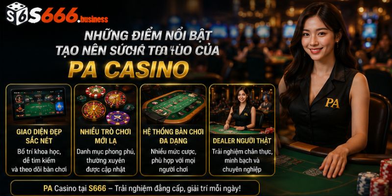 Những điểm nổi bật tạo nên sức hút của PA Casino